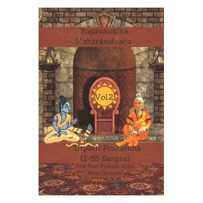 "The Yogavasistha Maharamayana Vol. 2: Utpatti Prakarana (1-55 Sargas)" - "" ("Heinrich Alois")