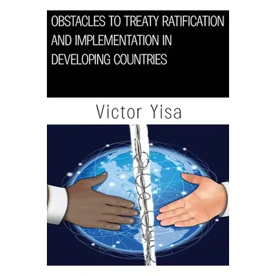 "Obstacles to Treaty Ratification and Implementation in Developing Countries" - "" ("Yisa Victor