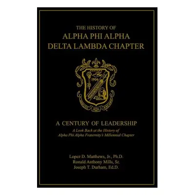 "The History of Alpha Phi Alpha Delta Lambda Chapter: A Century of Leadership" - "" ("Mills Sr R