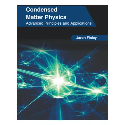 "Condensed Matter Physics: Advanced Principles and Applications" - "" ("Finley Jaron")