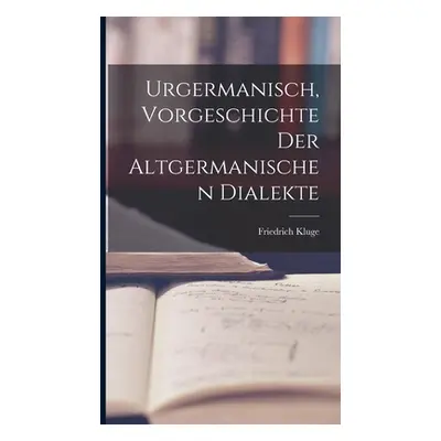 "Urgermanisch, Vorgeschichte der Altgermanischen Dialekte" - "" ("Kluge Friedrich")