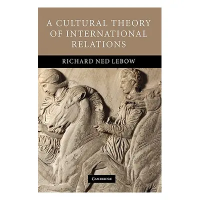 "A Cultural Theory of International Relations" - "" ("LeBow Richard Ned")