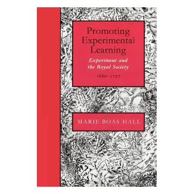 "Promoting Experimental Learning: Experiment and the Royal Society, 1660-1727" - "" ("Hall Marie