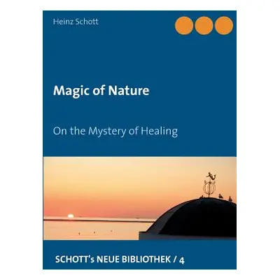 "Magic of Nature: On the Mystery of Healing" - "" ("Schott Heinz")