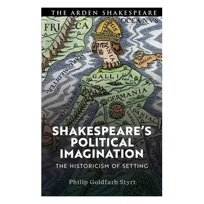 "Shakespeare's Political Imagination: The Historicism of Setting" - "" ("Styrt Philip Goldfarb")