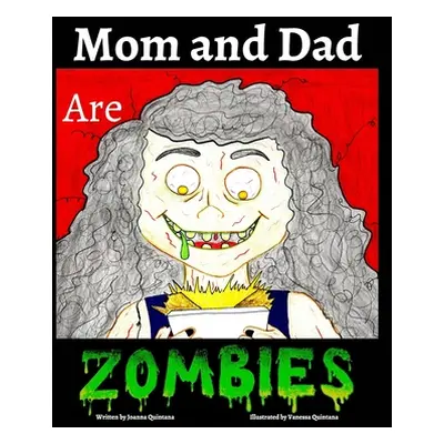 "Mom and Dad are Zombies" - "" ("Quintana Joanna")