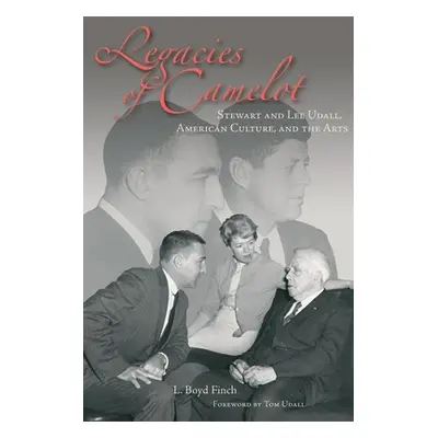 "Legacies of Camelot: Stewart and Lee Udall, American Culture, and the Arts" - "" ("Finch L. Boy