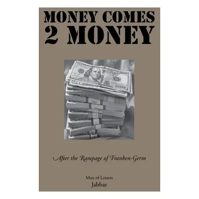 "Money Comes 2 Money: After the Rampage of Franken - Germ" - "" ("Jabbar Man Of Letters")