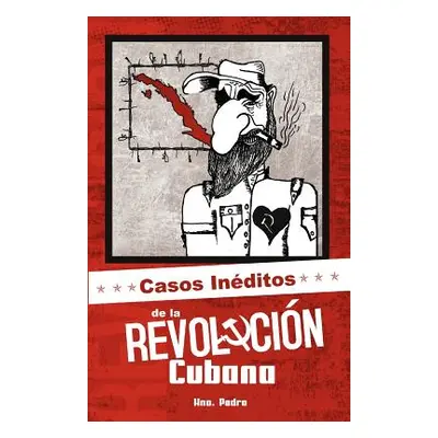 "Casos Inditos de la Revolucin Cubana" - "" ("Pedro Hermano")