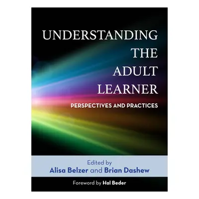 "Understanding the Adult Learner: Perspectives and Practices" - "" ("Belzer Alisa")