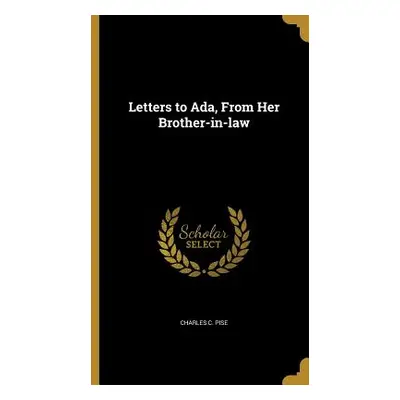 "Letters to Ada, From Her Brother-in-law" - "" ("Pise Charles C.")