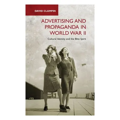 "Advertising and Propaganda in World War II: Cultural Identity and the Blitz Spirit" - "" ("Clam