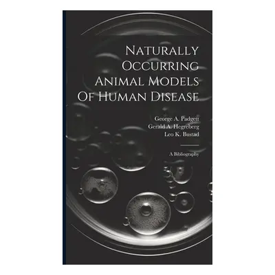 "Naturally Occurring Animal Models Of Human Disease: A Bibliography" - "" ("Bustad Leo K.")