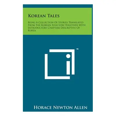 "Korean Tales: Being a Collection of Stories Translated from the Korean Folk Lore Together with 