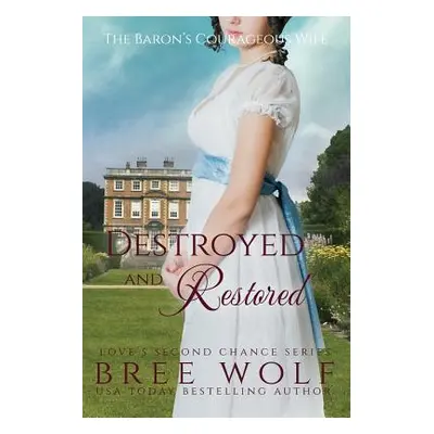 "Destroyed & Restored: The Baron's Courageous Wife" - "" ("Wolf Bree")