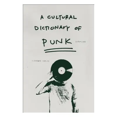 "A Cultural Dictionary of Punk: 1974-1982" - "" ("Rombes Nicholas")