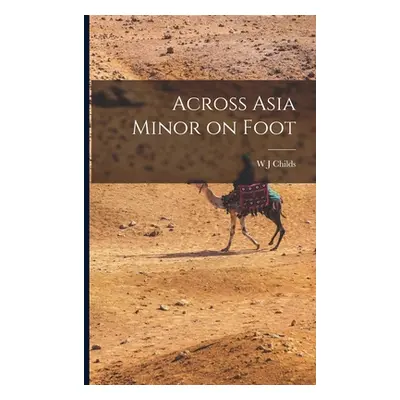 "Across Asia Minor on Foot" - "" ("Childs W. J.")