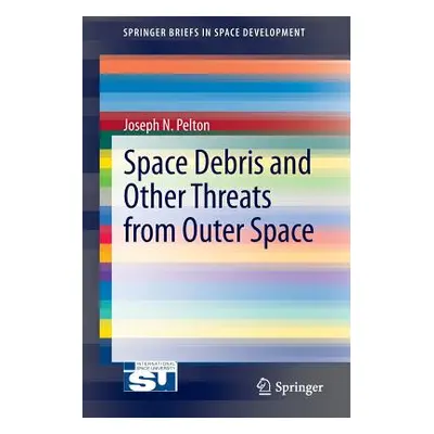 "Space Debris and Other Threats from Outer Space" - "" ("Pelton Joseph N.")