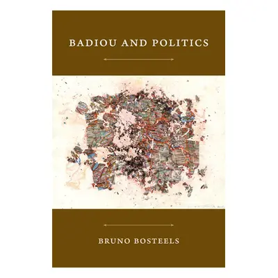 "Badiou and Politics" - "" ("Bosteels Bruno")