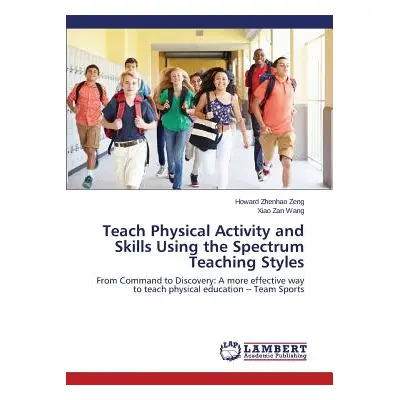 "Teach Physical Activity and Skills Using the Spectrum Teaching Styles" - "" ("Zeng Howard Zhenh