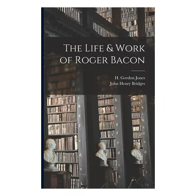 "The Life & Work of Roger Bacon" - "" ("Bridges John Henry")