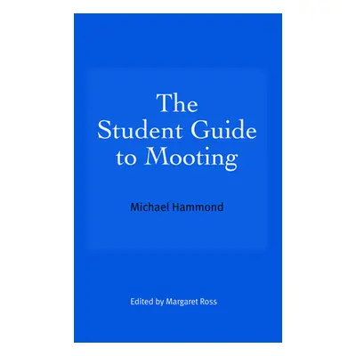 "The Student Guide to Mooting" - "" ("Hammond Michael")