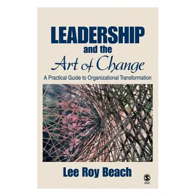 "Leadership and the Art of Change: A Practical Guide to Organizational Transformation" - "" ("Be