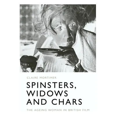 "Spinsters, Widows and Chars: The Ageing Woman in British Film" - "" ("Mortimer Claire")