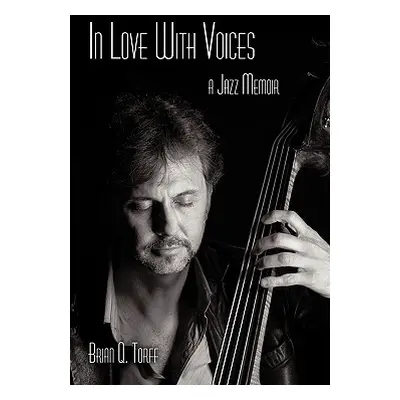 "In Love with Voices: A Jazz Memoir" - "" ("Torff Brian Q.")