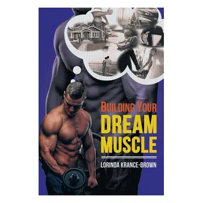 "Building Your Dream Muscle" - "" ("Krance-Brown Lorinda")