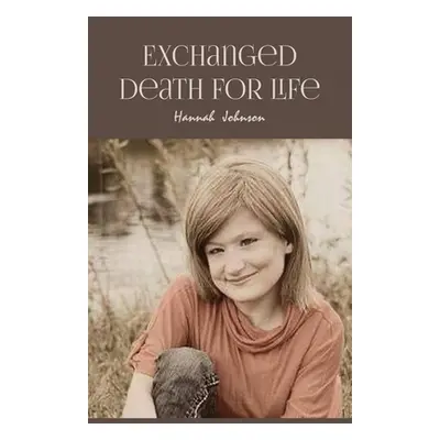 "Exchanged Death for Life" - "" ("Johnson Hannah")