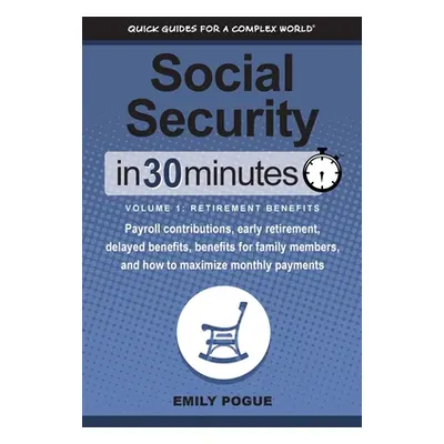 "Social Security In 30 Minutes, Volume 1: Retirement Benefits: Payroll contributions, early reti