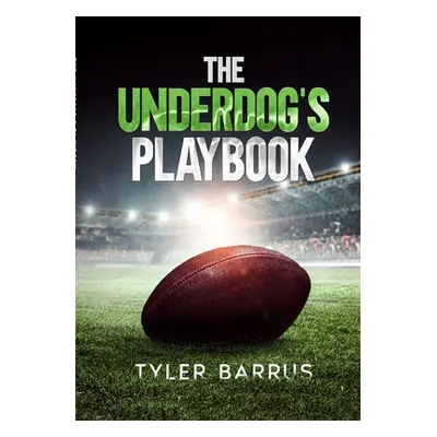 "The Underdog's Playbook" - "" ("Barrus Tyler")