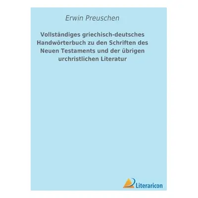 "Vollstndiges griechisch-deutsches Handwrterbuch zu den Schriften des Neuen Testaments und der b