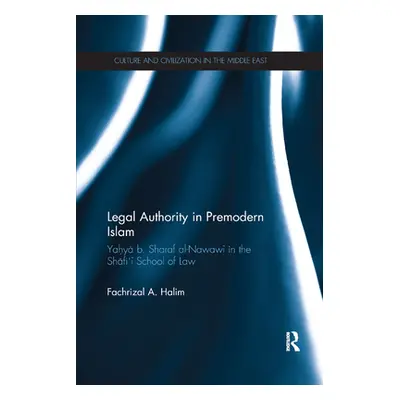 "Legal Authority in Premodern Islam: Yahya B Sharaf Al-Nawawi in the Shafi'i School of Law" - ""