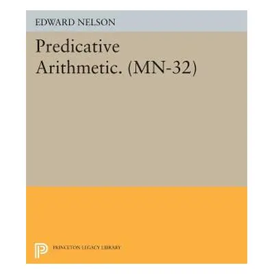 "Predicative Arithmetic. (Mn-32)" - "" ("Nelson Edward")