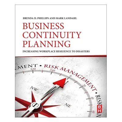 "Business Continuity Planning: Increasing Workplace Resilience to Disasters" - "" ("Phillips Bre