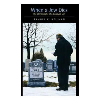 "When a Jew Dies: The Ethnography of a Bereaved Son" - "" ("Heilman Samuel C.")