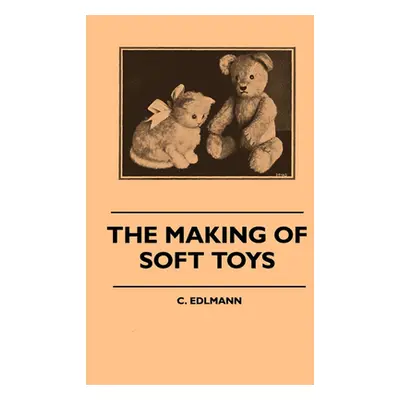 "The Making of Soft Toys - Including a Set of Full-Sized Patterns for Animals and Birds" - "" ("