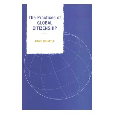 "The Practices of Global Citizenship" - "" ("Schattle Hans")