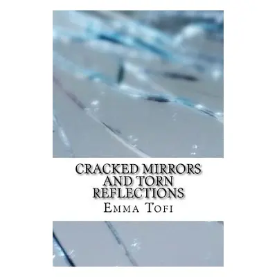 "Cracked Mirrors And Torn Reflections" - "" ("Tofi Emma")