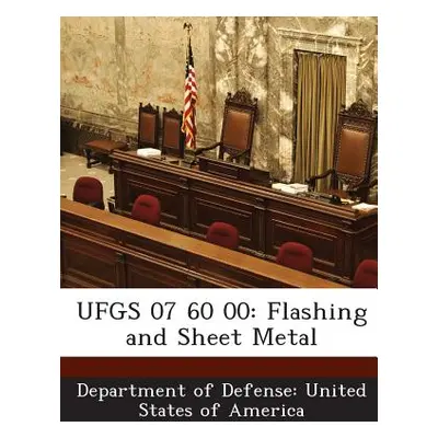 "Ufgs 07 60 00: Flashing and Sheet Metal" - "" ("Department of Defense United States of")