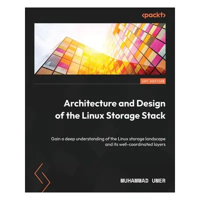 "Architecture and Design of the Linux Storage Stack: Gain a deep understanding of the Linux stor