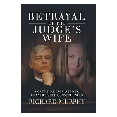 "Betrayal of the Judge's Wife: A Case That Escalated to Unanticipated Consequences" - "" ("Murph