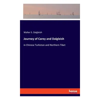 "Journey of Carey and Dalgleish: in Chinese Turkistan and Northern Tibet" - "" ("Dalgleish Walte