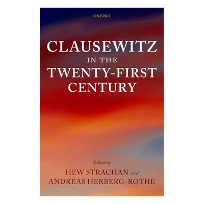 "Clausewitz in the Twenty-First Century" - "" ("Strachan Hew")