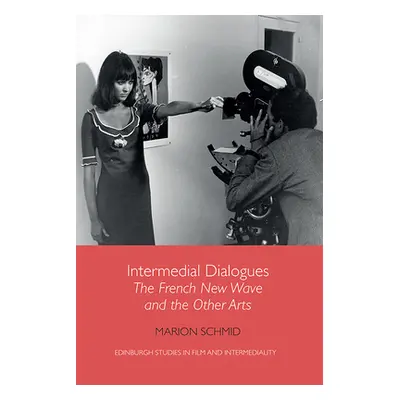 "Intermedial Dialogues: The French New Wave and the Other Arts" - "" ("Schmid Marion")