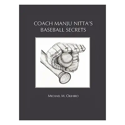 "Coach Manju Nitta's Baseball Secrets" - "" ("Okihiro Michael M.")