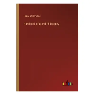 "Handbook of Moral Philosophy" - "" ("Calderwood Henry")