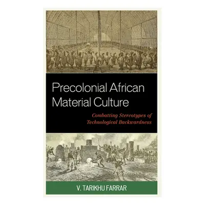 "Precolonial African Material Culture: Combatting Stereotypes of Technological Backwardness" - "